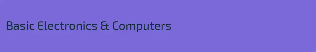 Basic Electronics & Computers